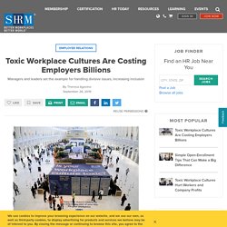 Toxic Workplace Cultures Are Costing Employers Billions