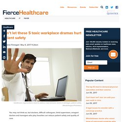Don't let these 5 toxic workplace dramas hurt patient safety