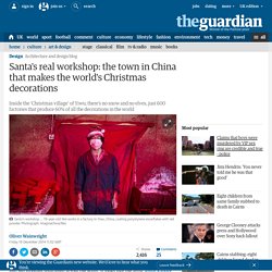 Santa's real workshop: the town in China that makes the world's Christmas decorations