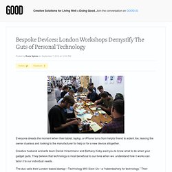 Bespoke Devices: London Workshops Demystify The Guts of Personal Technology - Technology