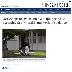 Workshops to give women a helping hand on managing family health and work-life balance, Singapore News