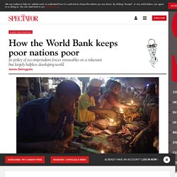 How the World Bank keeps poor nations poor