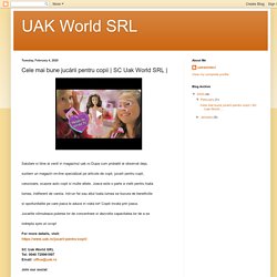UAK World SRL: Cele mai bune jucării pentru copii
