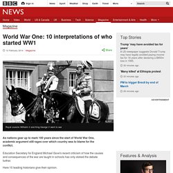 BBC News - World War One: 10 interpretations of who started WW1