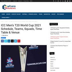 ICC Men's T20 World Cup 2021 Schedule, Teams, Squads, Time Table & Venue