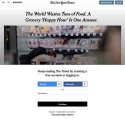 The World Wastes Tons of Food. A Grocery ‘Happy Hour’ Is One Answer.