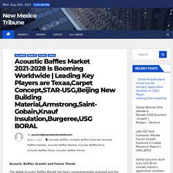 Leading Key Players are Texaa,Carpet Concept,STAR-USG,Beijing New Building Material,Armstrong,Saint-Gobain,Knauf Insulation,Burgeree,USG BORAL – New Mexico Tribune