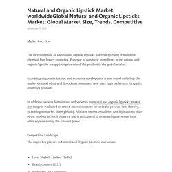 Natural and Organic Lipstick Market worldwideGlobal Natural and Organic Lipsticks Market: Global Market Size, Trends, Competitive – Telegraph