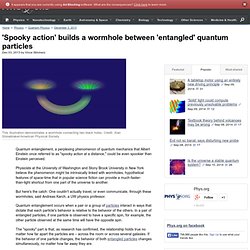 'Spooky action' builds a wormhole between 'entangled' quantum particles