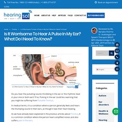 Is It Worrisome To Hear A Pulse In My Ear? What Do I Need To Know?