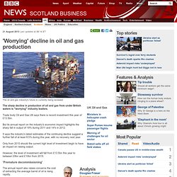 'Worrying' decline in oil and gas production