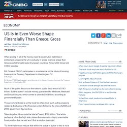 US Is in Even Worse Shape Financially Than Greece: Gross