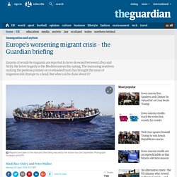 Europe’s worsening migrant crisis – the Guardian briefing