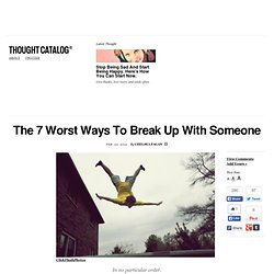 The 7 Worst Ways To Break Up With Someone