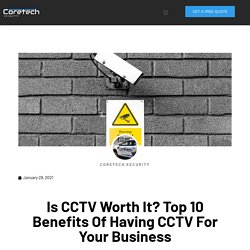 Is CCTV Worth It? Top 10 Benefits Of Having CCTV For Your Business