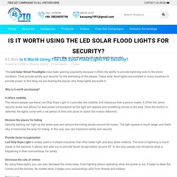 Is it worth using the LED solar flood lights for security?