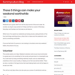These 5 things can make your weekend worthwhile - Rummyculture Blog