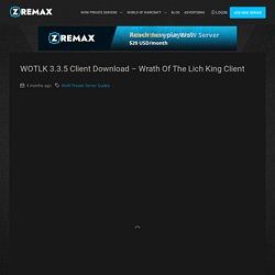 WOTLK 3.3.5 Client Download - Wrath of the Lich King Client - Zremax
