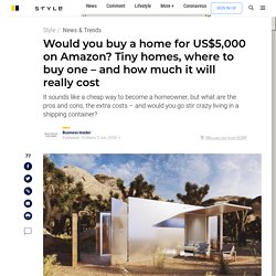 Would you buy a home for US$5,000 on Amazon? Tiny homes, where to buy one – and how much it will really cost