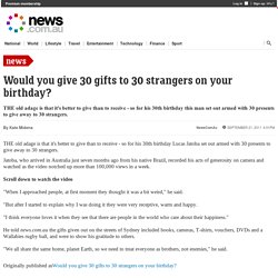 Would you give 30 gifts to 30 strangers on your birthday?