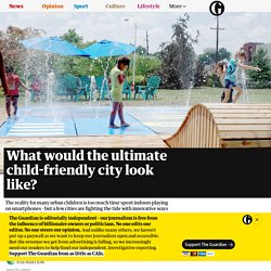 What would the ultimate child-friendly city look like?