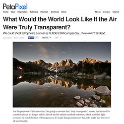 What Would the World Look Like If the Air Were Truly Transparent?