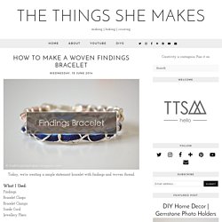 The Things She Makes: Woven Findings Bracelet