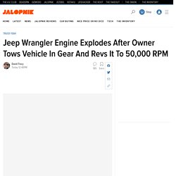 Jeep Wrangler Engine Explodes After 50,000 RPM Rev