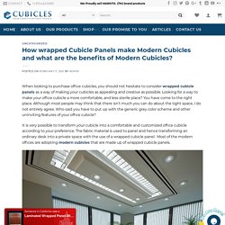 How wrapped Cubicle Panels make Modern Cubicles and what are the benefits of Modern Cubicles?