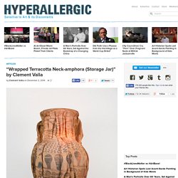 “Wrapped Terracotta Neck-amphora (Storage Jar)” by Clement Valla
