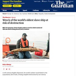 Wreck of the world’s oldest slave ship at risk of destruction