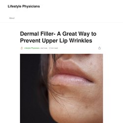 Dermal Filler- A Great Way to Prevent Upper Lip Wrinkles