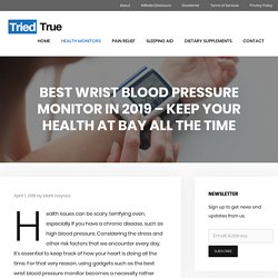 Best Wrist Blood Pressure Monitor in 2019 – Keep Your Health at Bay All the Time
