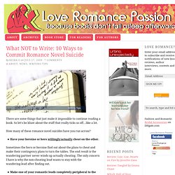 What NOT to Write: 10 Ways to Commit Romance Novel Suicide