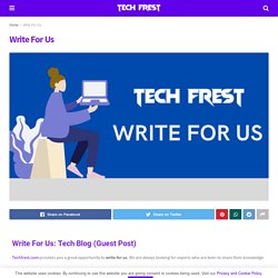 Write For Us - Tech Blog - Startup and Technology News - Tech Frest