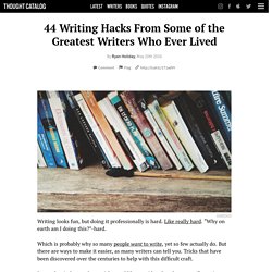 44 Writing Hacks From Some of the Greatest Writers Who Ever Lived