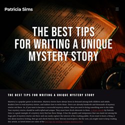 The Best Tips for Writing a Unique Mystery Story - Patricia Sims