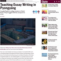 What it was like to teach essay writing to North Korean college students: They all chose topics criticizing America.