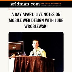A Day Apart: Live Notes on Mobile Web Design with Luke Wroblewski