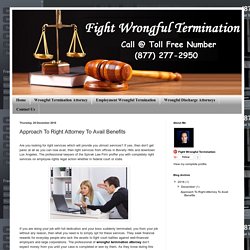 Fight Wrongful Termination: Approach To Right Attorney To Avail Benefits