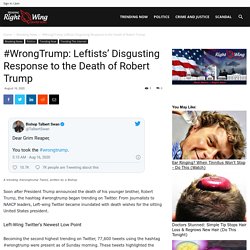 #WrongTrump: Leftists' Disgusting Response to the Death of Robert Trump - TRENDINGRIGHTWING