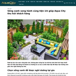 Sống xanh song hành cùng tiện ích giúp Aqua City thu hút khách hàng