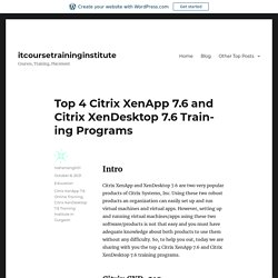Top 4 Citrix XenApp 7.6 and Citrix XenDesktop 7.6 Training Programs – itcoursetraininginstitute