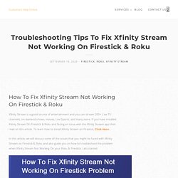 How to Fix Xfinity Stream Not Working On Firestick & Roku Issue
