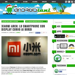 Xiaomi Arch: lo smartphone con display curvo ai bordi