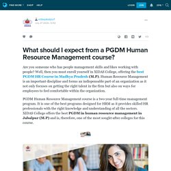 What should I expect from a PGDM Human Resource Management course?: xidasjabalpur1 — LiveJournal