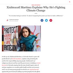Xiuhtezcatl Martinez Explains Why He's Fighting Climate Change