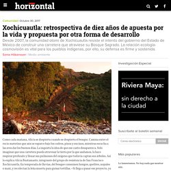 Xochicuautla: retrospectiva de diez años de apuesta por la vida y propuesta por otra forma de desarrollo – Horizontal