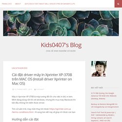 Cài đặt driver máy In Xprinter XP-370B trên MAC OS (Install driver Xprinter on Mac OS) – Kids0407's Blog