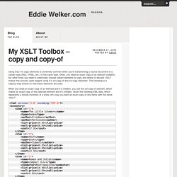 My XSLT Toolbox – copy and copy-of « Eddie Welker.com